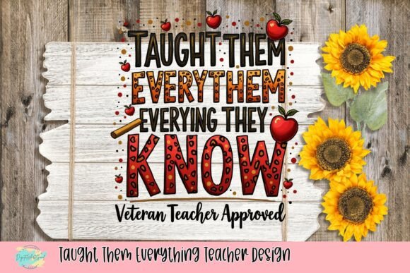 Taught Them Everything Teacher Design: A Vibrant Tribute to Educators